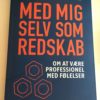 Med mig selv som redskab – En bog om at være professionel med følelser Med mig selv som redskab
